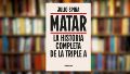 Portada del libro "Matar. La historia completa de la Triple A", de Julio Spina
